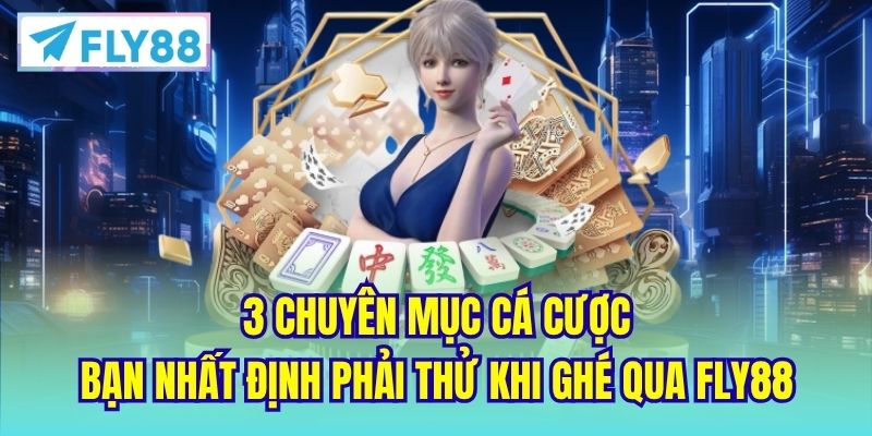 3 chuyên mục cá cược bạn nhất định phải thử khi ghé qua Fly88