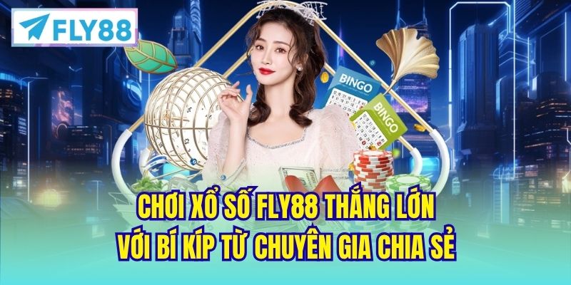 Chơi Xổ Số FLY88 thắng lớn với bí kíp từ chuyên gia chia sẻ