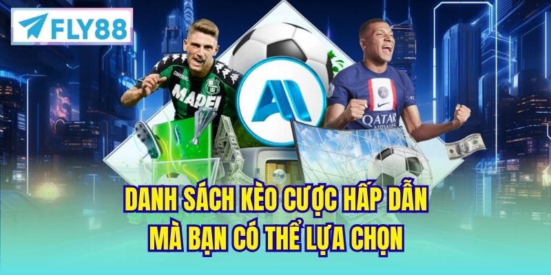 Danh sách kèo cược hấp dẫn mà bạn có thể lựa chọn