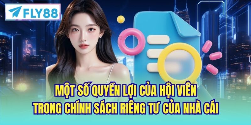 Một số quyền lợi của hội viên trong chính sách riêng tư của nhà cái