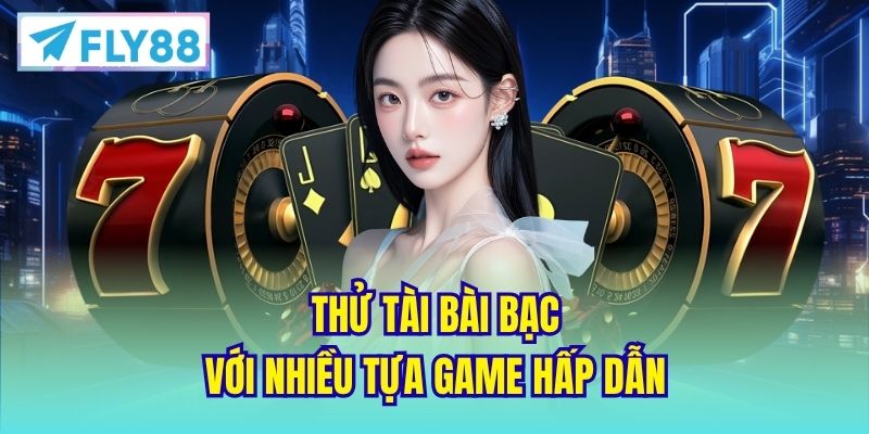Thử tài bài bạc với nhiều tựa game hấp dẫn